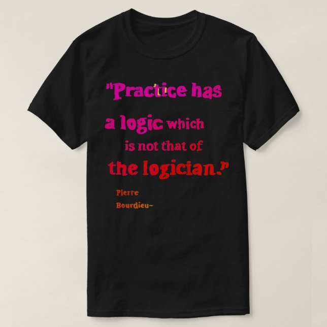 T-shirt Pierre Bourdieu logic quotes (Design devant)