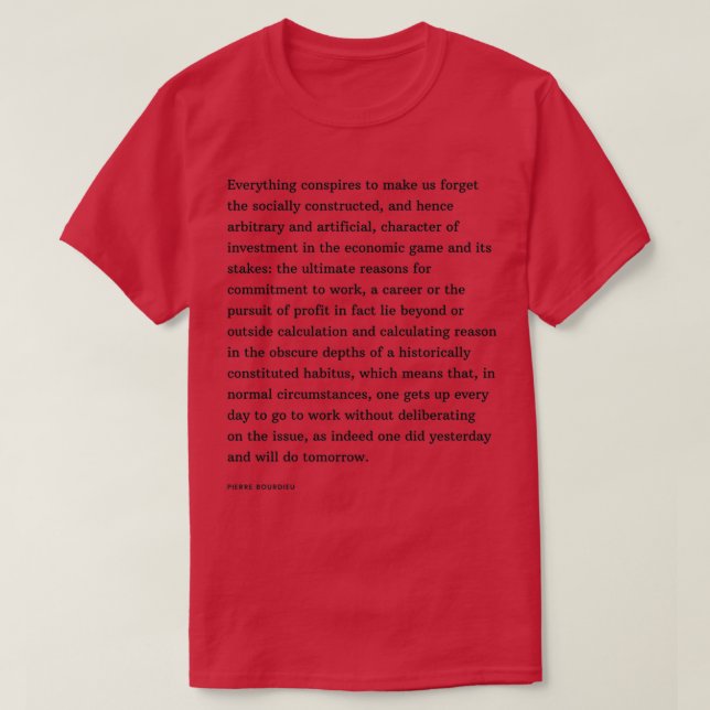 T-shirt Pierre Bourdieu Quote Everything conspires to make (Design devant)