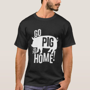 T-shirt Pig Bbq T Shirt Funny Go Pig Ou Go Home Femmes Hom