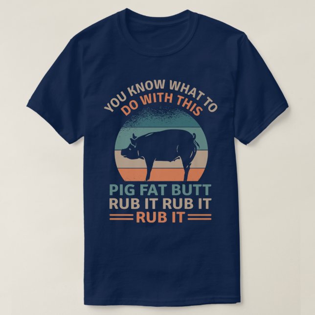 T-shirt Pig Fat Butt Rub It Funky Grilling BBQ Lover Premi (Design devant)