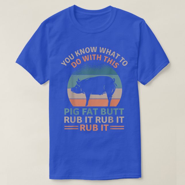 T-shirt Pig Fat Butt Rub It Funky Grilling Lover BBBQ (Design devant)