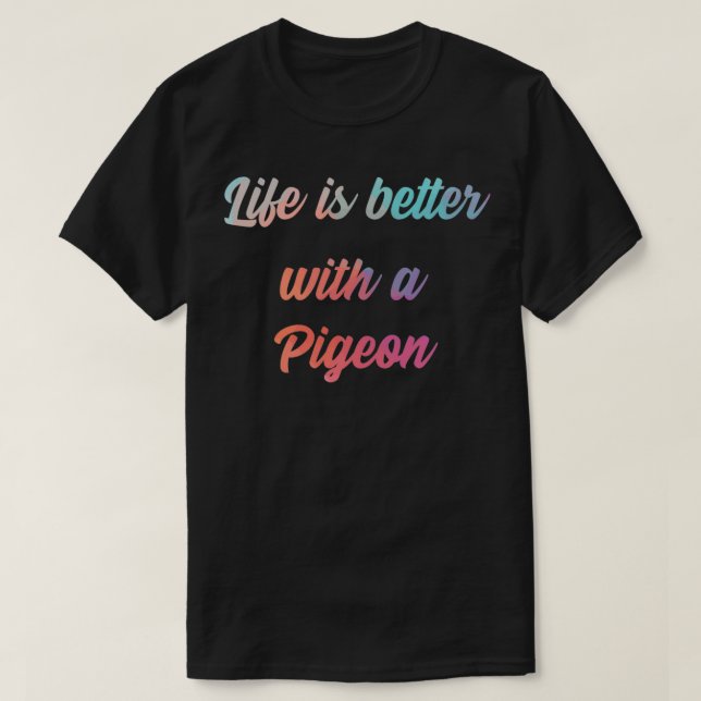 T-shirt Pigeon Cote Life is Better With Pigeon (Design devant)