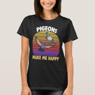 T-shirt Pigeon Me Rend Heureux Femmes Aimer Pigeon Pet Ois