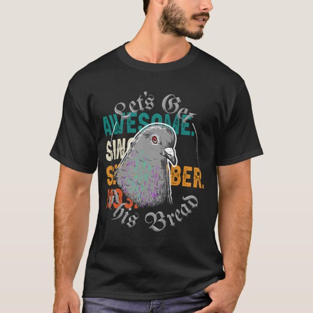 T-shirt Pigeon Obtenons Ce Pain, Prenons Ce Pain. (Devant)