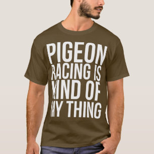 T-shirt Pigeon Racing Est Un Peu Drôle Pour Moi
