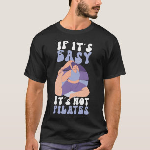 T-shirt Pilates Instructor If It's Easy It's not Pilates