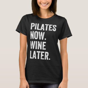 T-shirt Pilates maintenant Vin plus tard Pilates