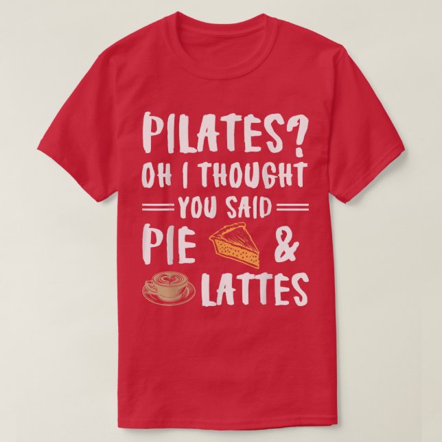 T-shirt Pilates Oh Je Pensais Que Tu As Dit Pie Et Lattes  (Design devant)
