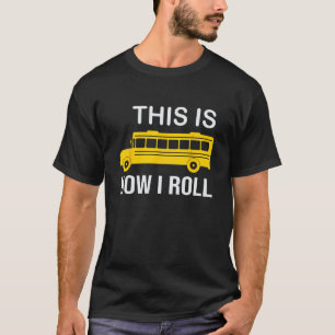 T-shirt Pilote De Bus Scolaire C'Est Comme Ça Que Je Roule