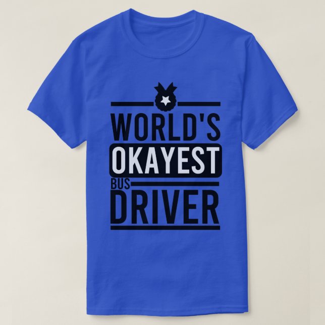 T-shirt Pilote de bus Worldx27s Okayest (Design devant)