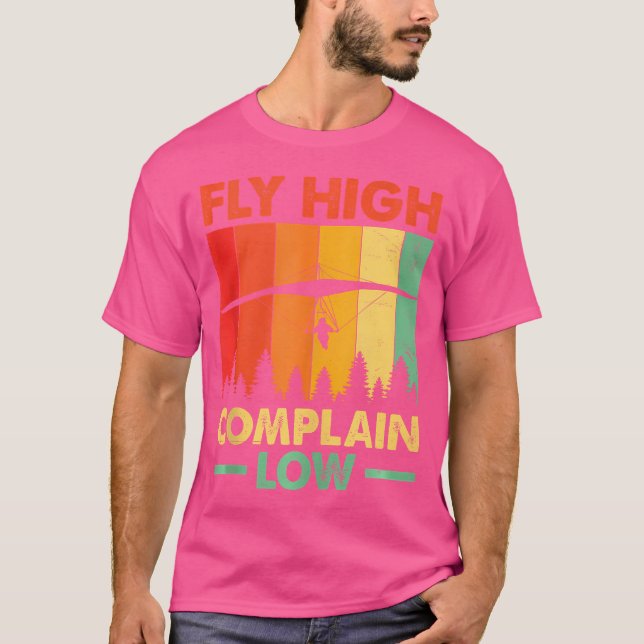T-shirt Pilote de deltaplane Fly High Complain Low (Devant)