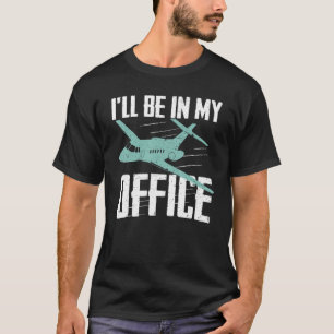 T-shirt Pilote de l'aviation Je serai dans mon bureau pilo