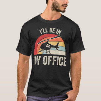 T-shirt Pilote d'hélicoptère drôle JE SERAI DANS MON BUREA