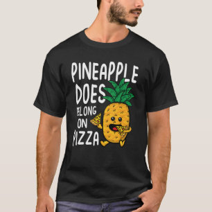 T-shirt Pineapple Does Belong on Pizza