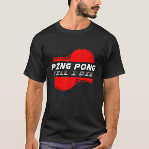T-shirt Ping Pong Till Die Table Tennis Ball Racket Jeu S