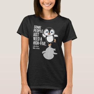 T-shirt Pingouin Certaines Personnes Ont Juste Besoin De C