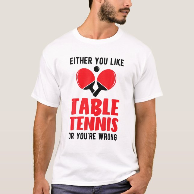 T-shirt Pingpong Soit vous aimez le tennis de table ou vou (Devant)