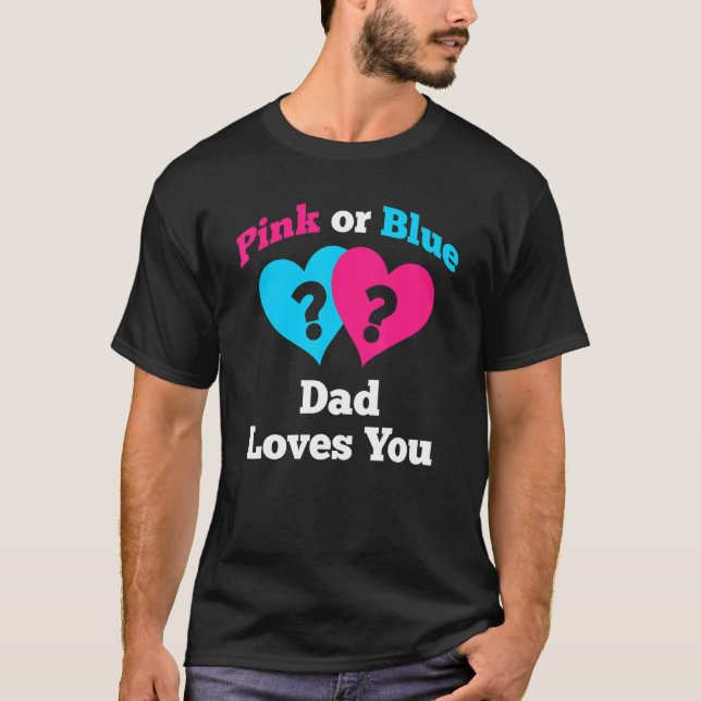 T-shirt Pink Or Blue Dad Loves You Gender Reveal (Devant)