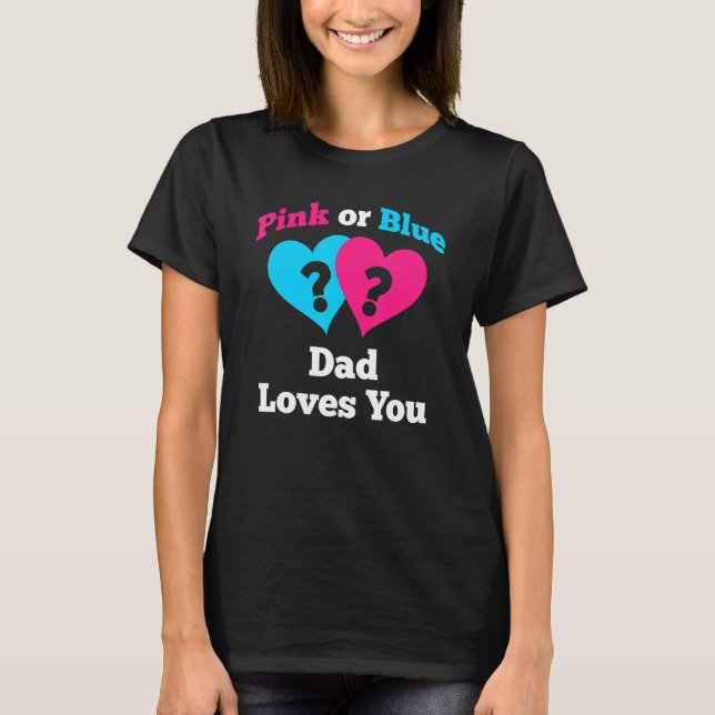 T-shirt Pink Or Blue Dad Loves You Gender Reveal (Devant)