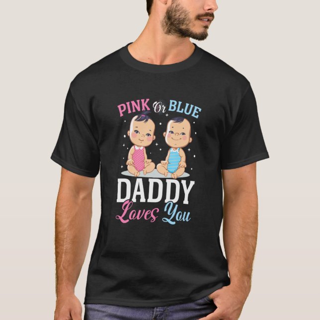 T-shirt Pink Or Blue Daddy Loves you Gender Reveal Announc (Devant)