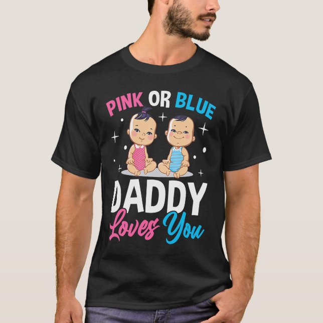 T-shirt Pink Or Blue Daddy Loves you Gender Reveal Announc (Devant)