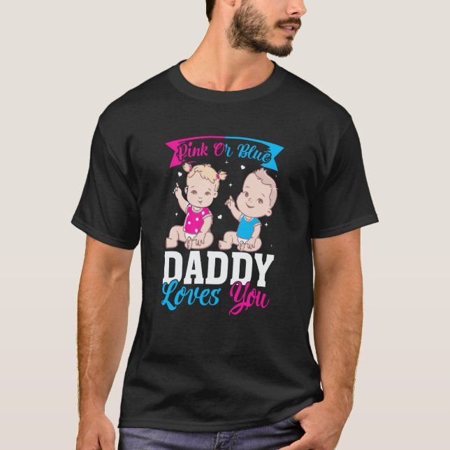 T-shirt Pink Or Blue Daddy Loves you Gender Reveal Announc (Devant)