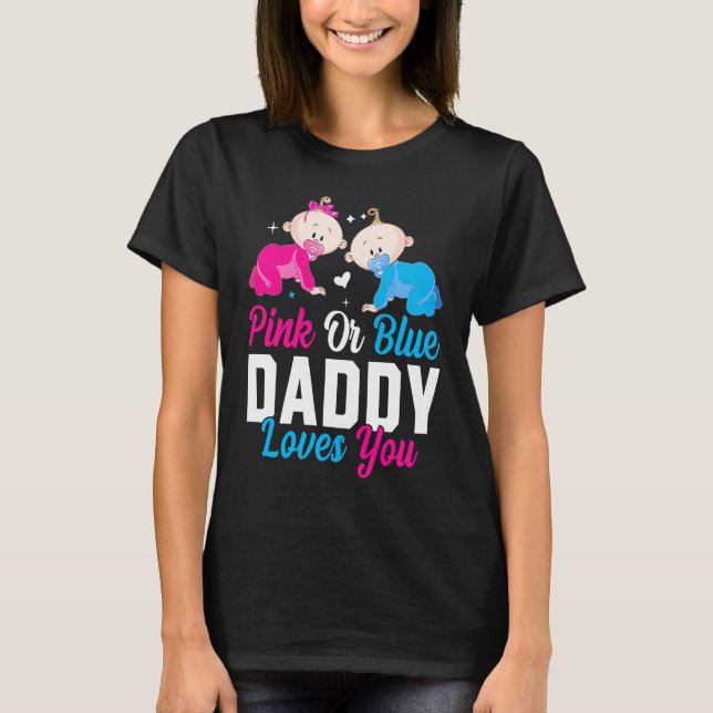 T-shirt Pink Or Blue Daddy Loves you Gender Reveal Announc (Devant)