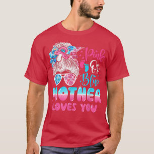 T-shirt Pink or Blue Mother Loves You Gender Reveal Messy 