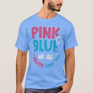 T-shirt Pink Or Blue We All Already Love You Baby Gender R