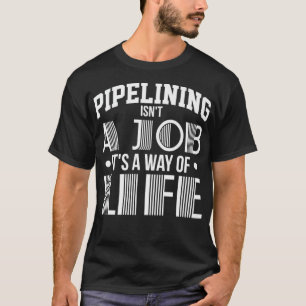 T-shirt Pipeliner Welder Life Mode de soudage Pipeline Fam