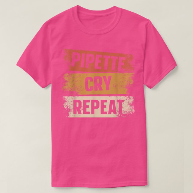 T-shirt Pipette Cry Répéter Biologiste Professeur de scien (Design devant)