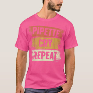 T-shirt Pipette Cry Répéter Biologiste Professeur de scien
