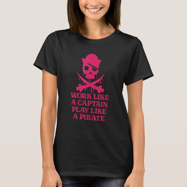 T-shirt Pirate Designs Work Like A Captain Play Like A Pir (Devant)