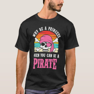 T-shirt Pirate Pourquoi être une princesse pour filles