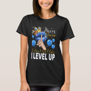 T-shirt Pisces Queen I ne Get pas Older I Level Up Anniver