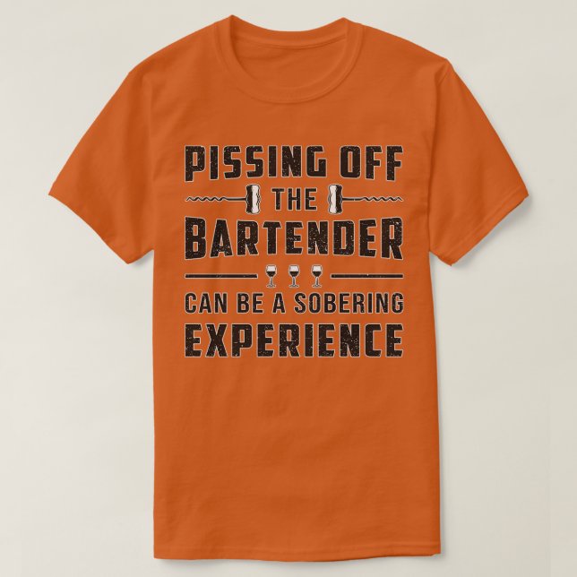 T-shirt Pissing Off The Bartender Alcohol Bar Beer Gift (Design devant)