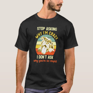T-shirt Pitbull Arrête de Demander Pourquoi Je Suis Fou P