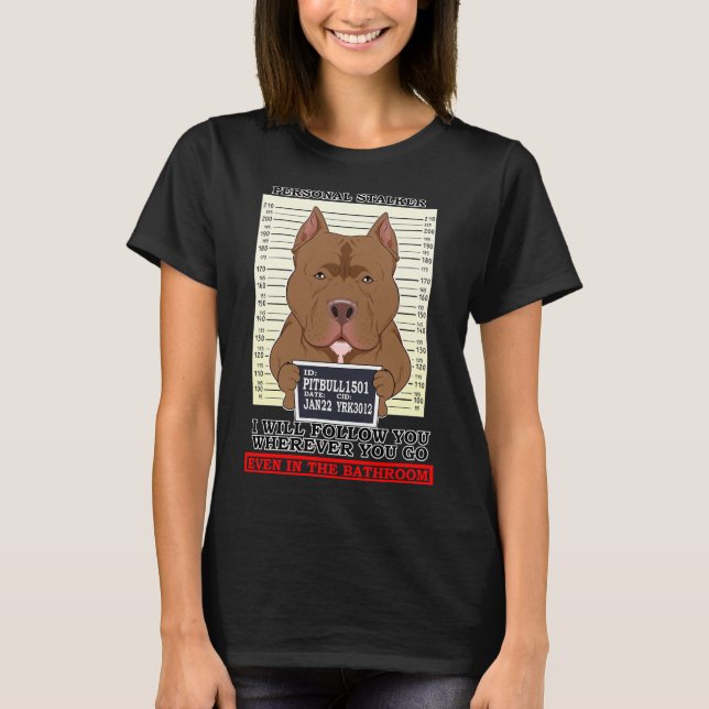 T-shirt Pitbull Personal Stalker Vous Suivra Où Que Vous S (Devant)