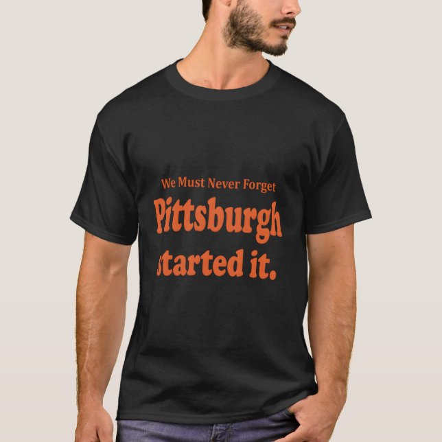 T-shirt Pittsburgh L'A Commencé Nous Ne Devons Jamais Oubl (Devant)