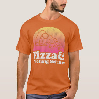T-shirt Pizza and Teaching Science or Science Teacher 