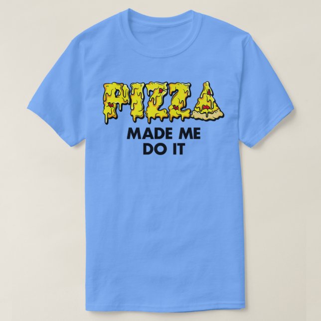 T-shirt Pizza branchée Made Me Do It Food Humour Premium 3 (Design devant)