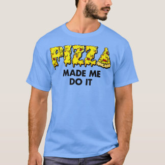 T-shirt Pizza branchée Made Me Do It Food Humour Premium 3