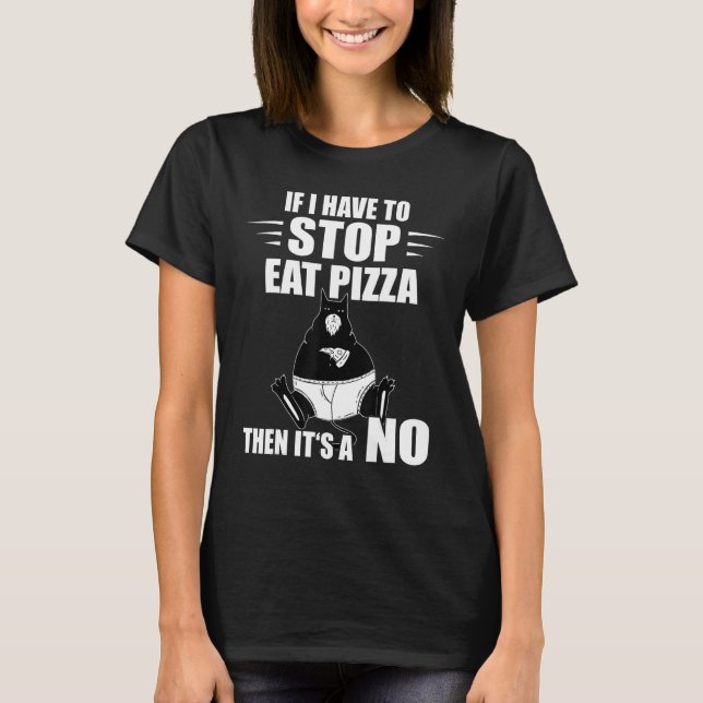 T-shirt Pizza Chat Si Je Dois Arrêter Pizza Pizza Slice (Devant)