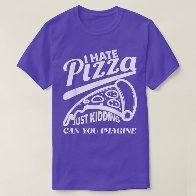 T-shirt Pizza De Haine Juste À Adoucir Pizza Plaisanterie  (Design devant)