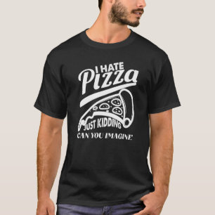 T-shirt Pizza de haine juste enlevant Pizza Plaisanterie d