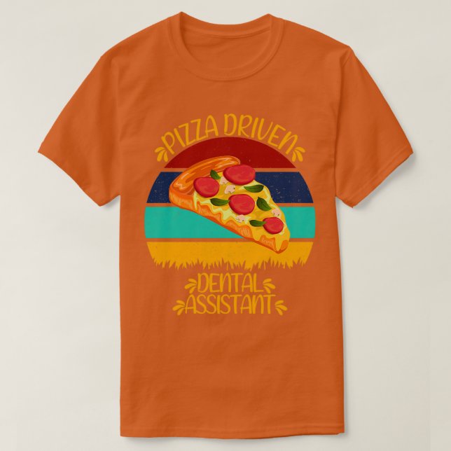 T-shirt Pizza Dental Assistant Funny Pizza Citations (Design devant)