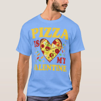 T-shirt Pizza Est Mon Valentine Funny Valentines Jour Cade