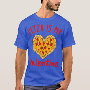 T-shirt Pizza Est Mon Valentine Funny Valentines Jour Coeu