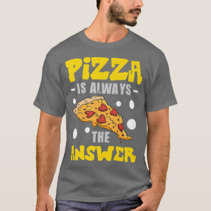 T-shirt Pizza Est Toujours La Réponse Costume Pizza 820 