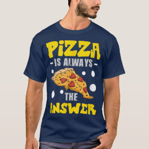 T-shirt Pizza Est Toujours La Réponse Costume Pizza 823